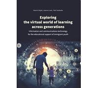 Exploring the Virtual World of Learning Across Generations: Information and Communications Technology for the Educational Support of Immigrant Youth