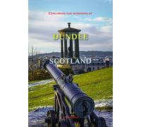 Exploring The Wonders Of Dundee, Scotland