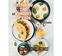 Exploring the Wonders of Eggs: A Culinary Expedition Through Time and Taste for Every Meal Enthusiast at Home