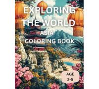 Exploring the World - Asia Edition: Color Your Way Through the Wonders of Asia (For Kids Ages 2-5)