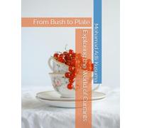 Exploring the World of Currants: From Bush to Plate