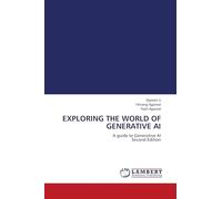 EXPLORING THE WORLD OF GENERATIVE AI: A guide to Generative AI Second Edition