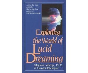 [Exploring the World of Lucid Dreams] (By: Stephen LaBerge) [published: December, 1991]