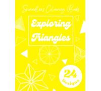 Exploring Triangles: A Geometric Colouring Book of Abstract Patterns: 24 Triangle-Based Designs from Simple to Complex for ages 4-18+