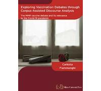 Exploring vaccination debates through corpus-assisted discourse analysis: The MMR vaccine debate and its relevance to the covid-19 pandemic
