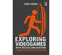 Exploring Videogames with Deleuze and Guattari: Towards an affective theory of form