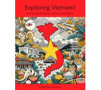 Exploring Vietnam Workbook For Curious Kids: A Fun, Interactive Guide to Vietnam's Special Places, Culture, and History!