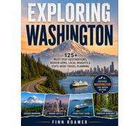 Exploring Washington: 125+ Must-Visit Destinations, Hidden Gems, Local Insights & City-Wise Travel Planning