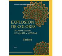 EXPLOSION DE COLORES ,Mandalas para relajarte y meditar