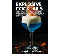 Explosive Cocktails: Molecular mixology, alcohol with no rules, and recipes that blow up