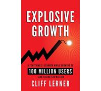 Explosive Growth: A Few Things I Learned While Growing To 100 Million Users - An