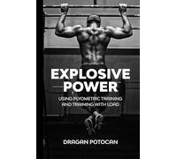 EXPLOSIVE POWER: Using Plyometric Training And Training With Load