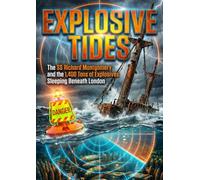 Explosive Tides: The SS Richard Montgomery and the 1,400 Tons of Explosives Sleeping Beneath London