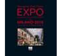 Expo. Da Londra 1851 a Shanghai 2010 verso Milano 2015