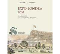 Expo Londra 1851. Il racconto in un giornale dell'epoca - AA.VV.