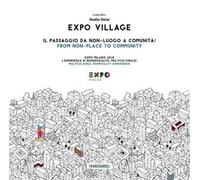 Expo Village. Il passaggio da non-luogo a comunità. Expo Milano 2015. L'esperienza di residenzialità multiculturale