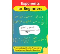 Exponents for Beginners: A complete guide with Progressive Exercises and Detailed Solutions