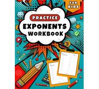 Exponents workbook for Kids: More than 1200 Exponents Exercises and Complete Answers