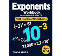 Exponents Workbook: Intermediate Grades 7-8 - 100 Practice Worksheets with Answer Key - Negative Bases, Zero and Negative Exponents, Intro to Scientific Notation