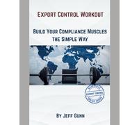 Export Control Workout Book: Building Your Compliance Muscles the Simple Way