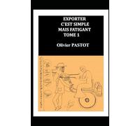 EXPORTER C'EST SIMPLE MAIS FATIGANT: TOME 1