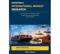 EXPORTING & INTERNATIONAL MARKET RESEARCH: The Professional Manual for Market Intelligence, Buyer Development, AI-Powered Export Execution, Risk Control, and International Growth