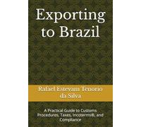 Exporting to Brazil: A Practical Guide to Customs Procedures, Taxes, Incoterms®, and Compliance