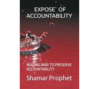 EXPOSE` OF ACCOUNTABILITY: WAGING WAR TO PRESERVE ACCOUNTABILITY