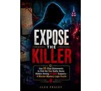 Expose The Killer: Use 16 Clue Statements to Find the One Guilty Name Hidden Among 47,500 Suspects-A Murder-Mystery Logic Puzzle