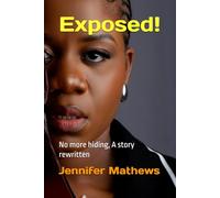Exposed!: No more hiding, A story rewritten