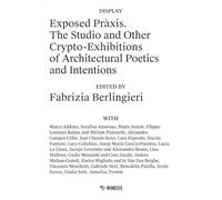 Exposed Pràxis. The studio and other crypto-exhibitions of architectural poetics and intentions