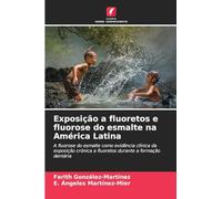 Exposição a fluoretos e fluorose do esmalte na América Latina: A fluorose do esmalte como evidência clínica da exposição crónica a fluoretos durante a formação dentária