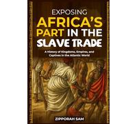 Exposing Africa’s Part in the Slave Trade: A History of Kingdoms, Empires, and Captives in the Atlantic World