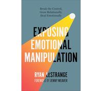 Exposing Emotional Manipulation: Break the Control, Grow Relationally, Heal Emotionally