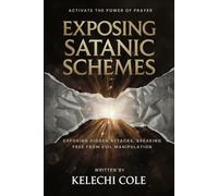 Exposing Satanic Schemes: Exposing Hidden Attacks, Breaking Free from Evil Manipulation and Activate the Power of Prayer