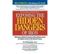 E.D. Weinberg Exposing the Hidden Dangers of Iron (Tascabile)
