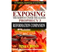 Exposing The Serpent Under The Leaves Prophecy: Part Three: Reformation Companion Prophetic Study