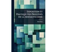 Exposition Et Pratique Des ProcÃ(c)dÃ(c)s De La MnÃ(c)motechnie