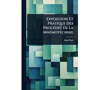 Exposition Et Pratique Des ProcÃ(c)dÃ(c)s De La MnÃ(c)motechnie