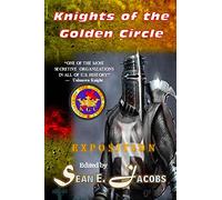 Exposition - The Knights of the Golden Circle: The Most Secretive Society in All of U. S. History: Volume 7