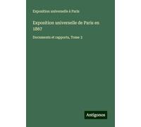 Exposition universelle de Paris en 1867: Documents et rapports, Tome 3