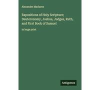 Expositions of Holy Scripture; Deuteronomy, Joshua, Judges, Ruth, and First Book of Samuel: in large print
