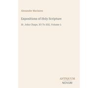 Expositions of Holy Scripture: St. John Chaps. XV To XXI, Volume 3