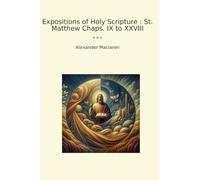 Expositions of Holy Scripture : St. Matthew Chaps. IX to XXVIII