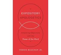 Expository Apologetics: Answering Objections with the Power of the Word