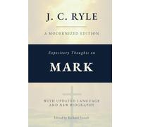 Expository Thoughts on the Gospel of Mark (Annotated): A Modernized Edition of J.C. Ryle's Classic Commentary, with New Foreword and Biography