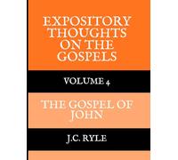 Expository Thoughts on the Gospels: Volume 4, The Gospel of John