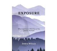 Exposure: What Can't Come with You As You Journey Forward