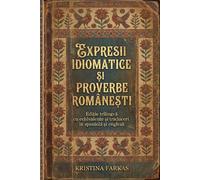 Expresii Idiomatice și Proverbe Rromânești: 1155 Expresiones y Proverbios Rumanos: Guía Trilingüe (Rumano-Español-Inglés). Descubre el alma y humor de ... para expatriados y estudiantes de idiomas.