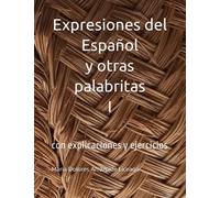 Expresiones del Español I y otras palabritas: con explicaciones y ejercicios: 1